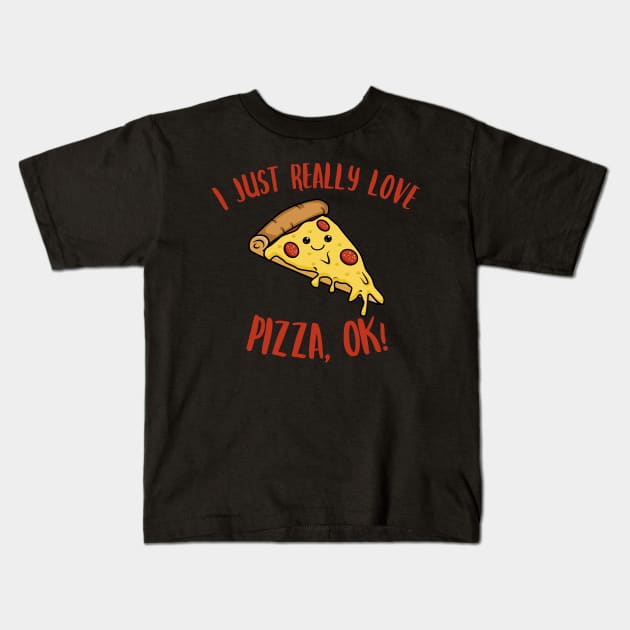 I Just Really Love Pizza OK Kawaii Pizza Kids T-Shirt by KawaiinDoodle